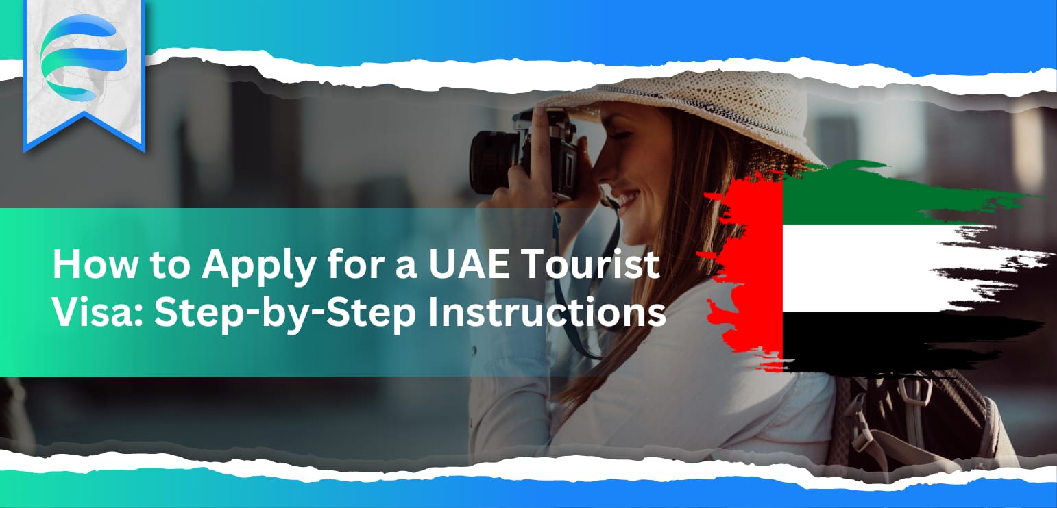 How to Apply for a UAE Tourist Visa: Step-by-Step Instructions